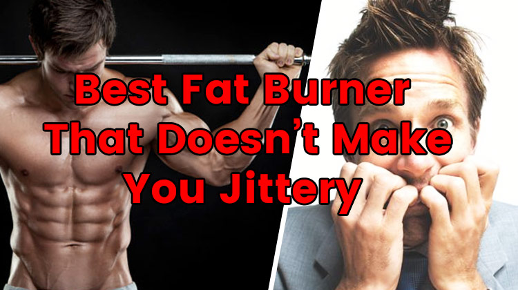 Best-Fat-Burner-That-Doesn't-Make-You-Jittery-