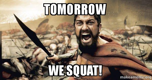 Tomorrow we squat meme