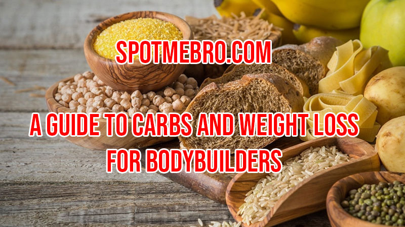 Carbs and Weight Loss in Bodybuilding: A Complete Guide