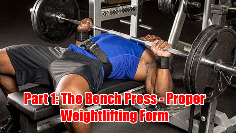 Part 1: The Bench Press: Proper Weightlifting Form