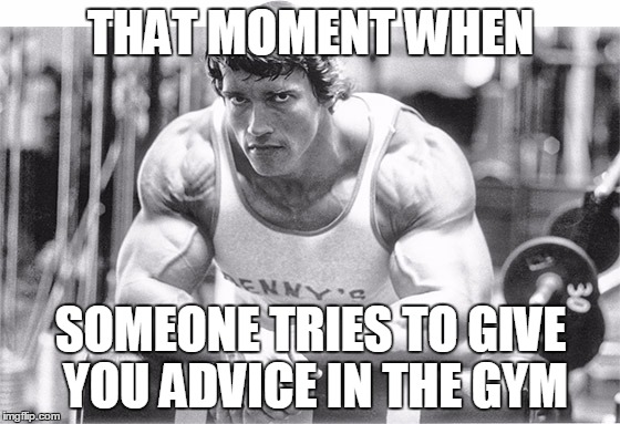 meme of arnold schwarzenegger not wanting gym advice