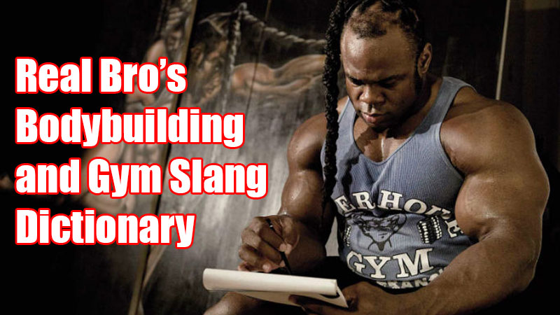 Real Bro’s Bodybuilding and Gym Slang Dictionary