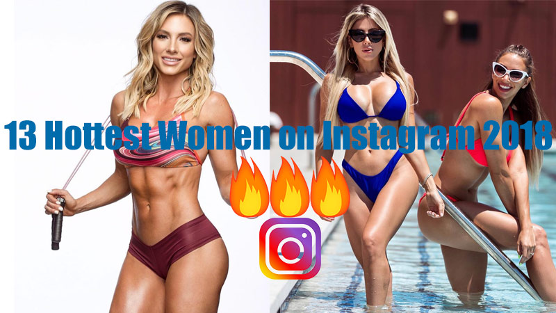 13 hottest women on instagram 2018